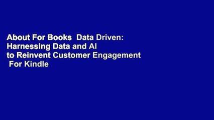 About For Books  Data Driven: Harnessing Data and AI to Reinvent Customer Engagement  For Kindle