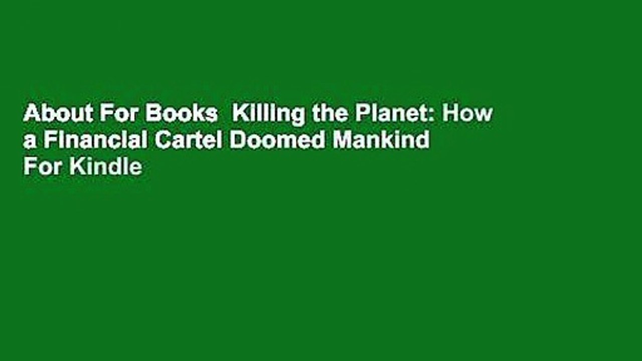 About For Books  Killing the Planet: How a Financial Cartel Doomed Mankind  For Kindle