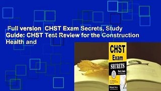 Full version  CHST Exam Secrets, Study Guide: CHST Test Review for the Construction Health and