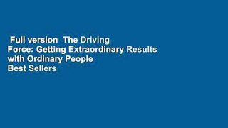 Full version  The Driving Force: Getting Extraordinary Results with Ordinary People  Best Sellers