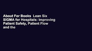 About For Books  Lean Six SIGMA for Hospitals: Improving Patient Safety, Patient Flow and the