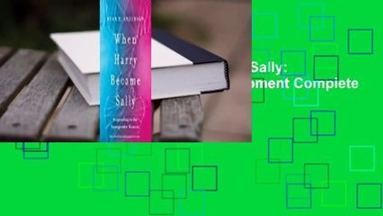 Full version  When Harry Became Sally: Responding to the Transgender Moment Complete