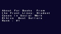 About For Books  From the Front Lines: Student Cases in Social Work Ethics  Best Sellers Rank : #1