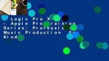 Logic Pro X 10.3 - Apple Pro Training Series: Professional Music Production  For Kindle