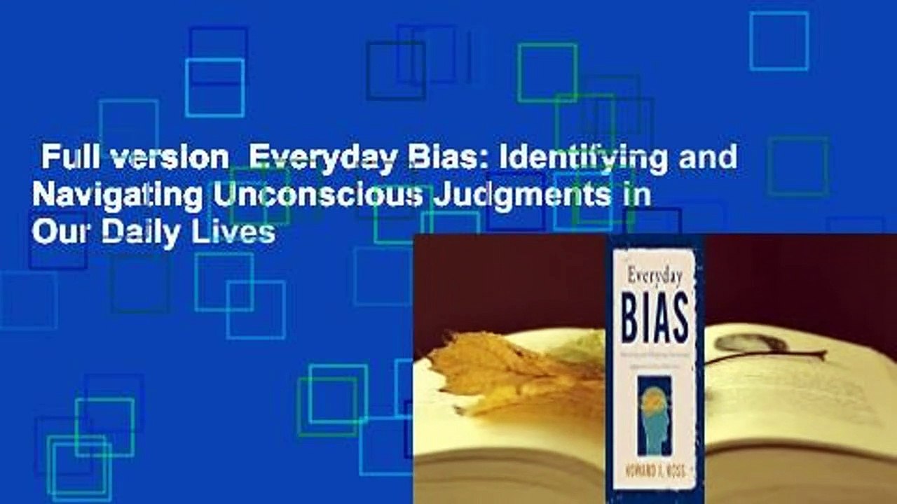 Full version  Everyday Bias: Identifying and Navigating Unconscious Judgments in Our Daily Lives