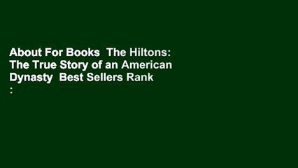 About For Books  The Hiltons: The True Story of an American Dynasty  Best Sellers Rank : #1