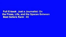 Full E-book  Just a Journalist: On the Press, Life, and the Spaces Between  Best Sellers Rank : #2