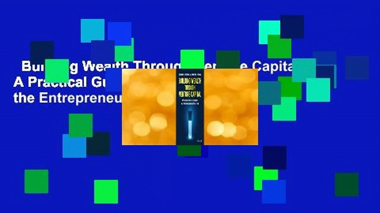 Building Wealth Through Venture Capital: A Practical Guide for Investors and the Entrepreneurs