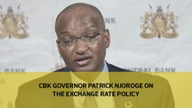 CBK Governor Patrick Njoroge on the exchange rate policy