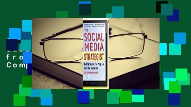 The Social Media Strategist: Build a Successful Program from the Inside Out Complete