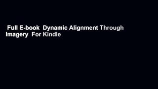 Full E-book  Dynamic Alignment Through Imagery  For Kindle