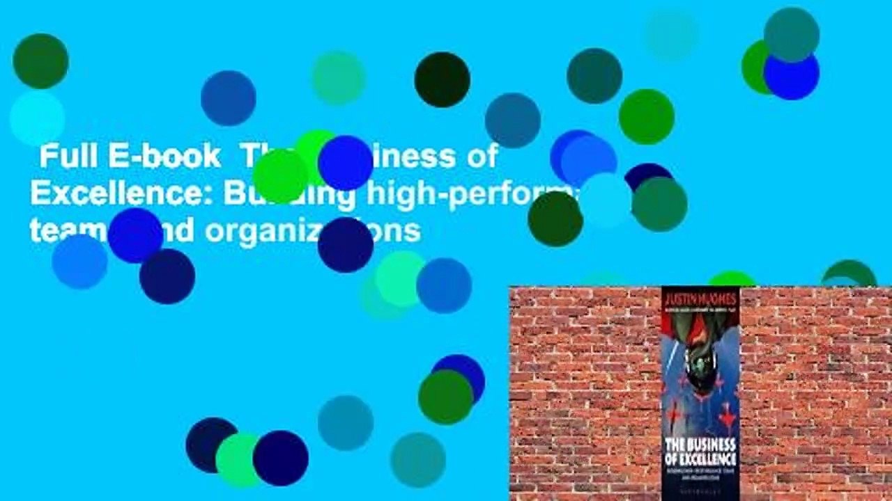 Full E-book  The Business of Excellence: Building high-performance teams and organizations