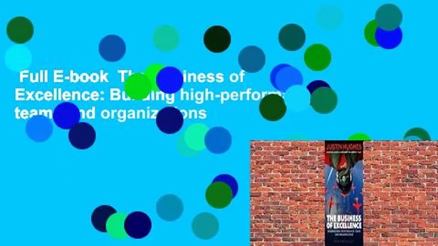 Full E-book The Business of Excellence: Building high-performance teams and organizations