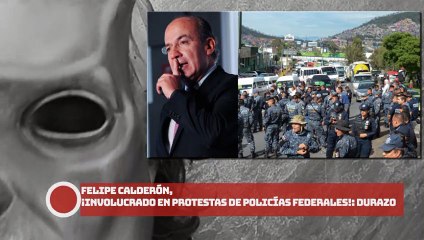¡FeCal¡, involucrado en protestas de policías federales!: Durazo