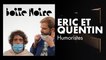 Eric et Quentin | Boite Noire