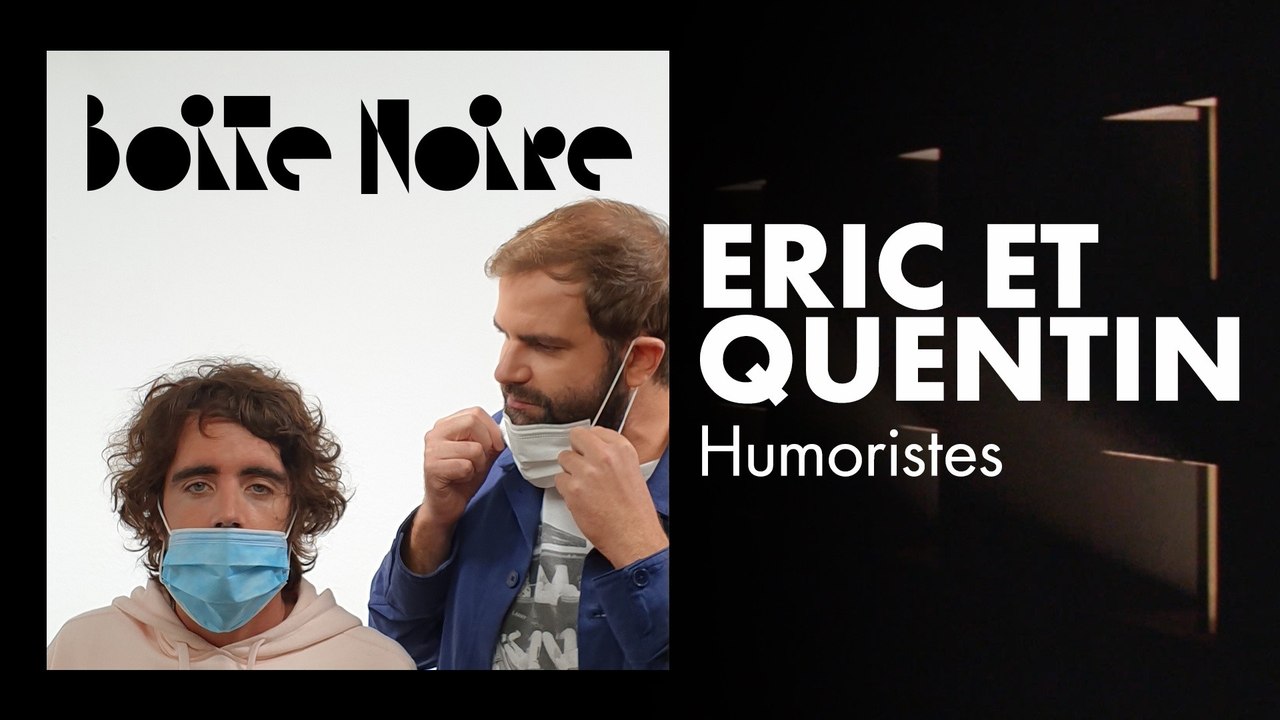 Eric et Quentin | Boite Noire