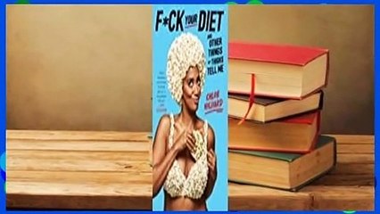 Full version  F*ck Your Diet: And Other Things My Thighs Tell Me Complete