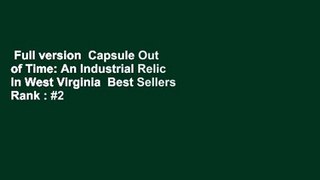 Full version  Capsule Out of Time: An Industrial Relic in West Virginia  Best Sellers Rank : #2