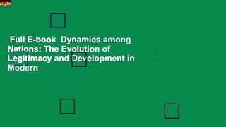 Full E-book  Dynamics among Nations: The Evolution of Legitimacy and Development in Modern