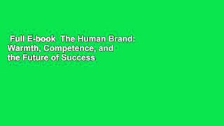 Full E-book  The Human Brand: Warmth, Competence, and the Future of Success  For Online