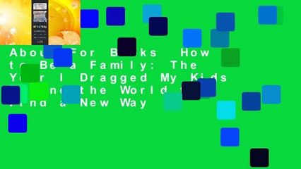 About For Books  How to Be a Family: The Year I Dragged My Kids Around the World to Find a New Way