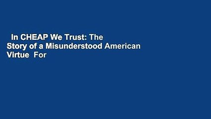 In CHEAP We Trust: The Story of a Misunderstood American Virtue  For Kindle