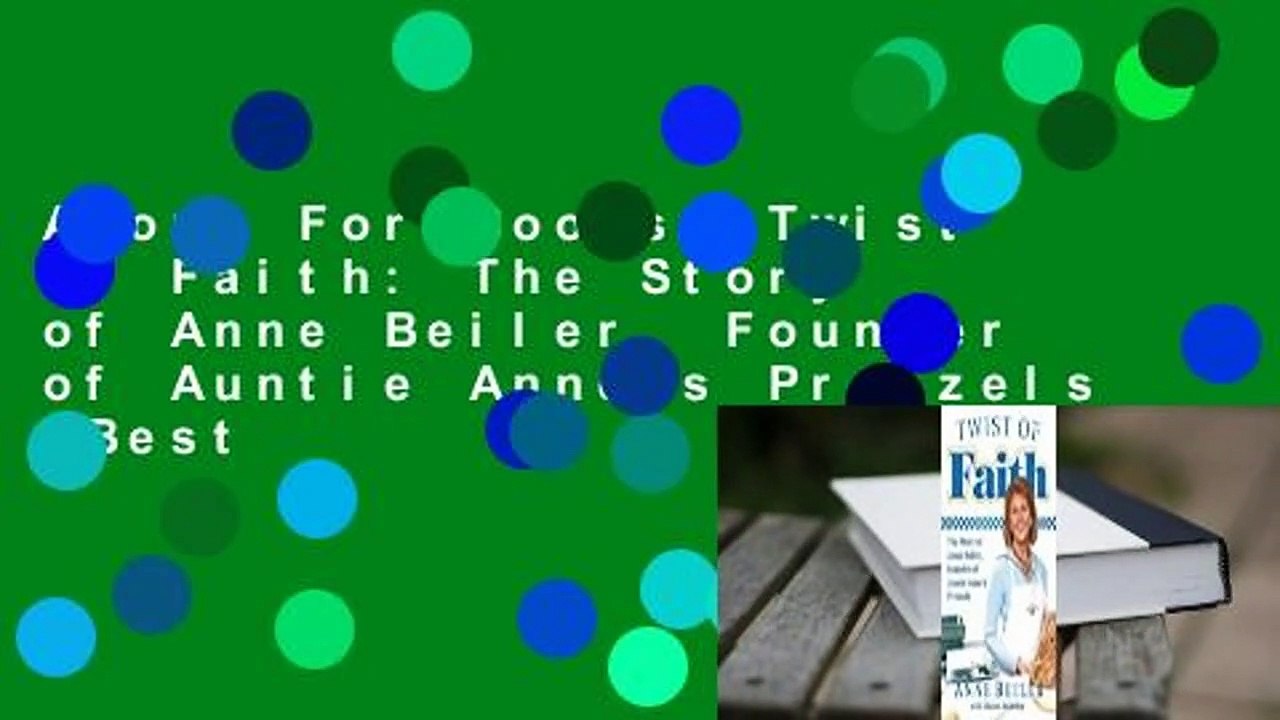 About For Books  Twist of Faith: The Story of Anne Beiler, Founder of Auntie Anne's Pretzels  Best