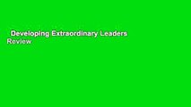 Developing Extraordinary Leaders  Review