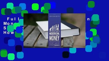 Full E-book  Modernising Money: Why Our Monetary System is Broken and How it Can be Fixed