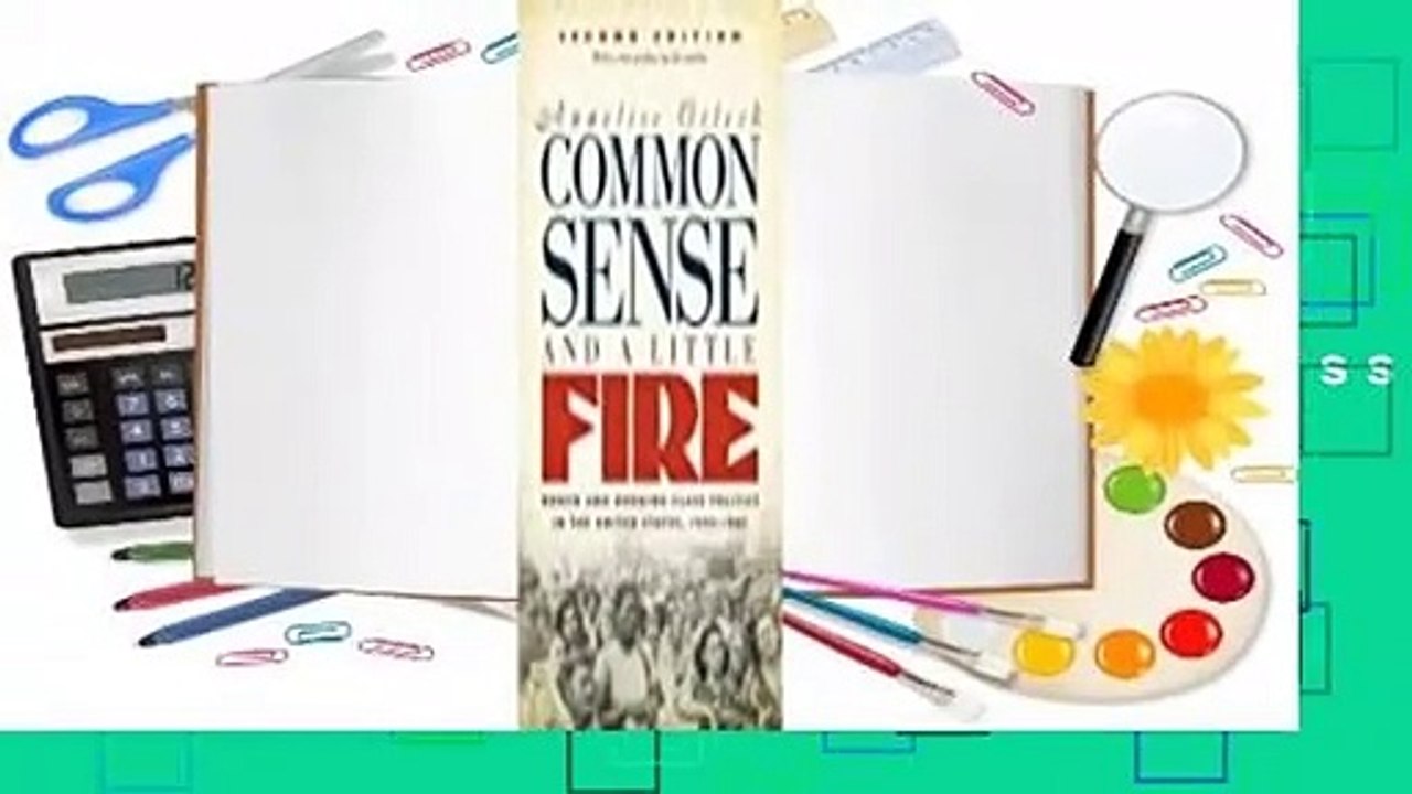 Full version  Common Sense and a Little Fire: Women and Working-Class Politics in the United