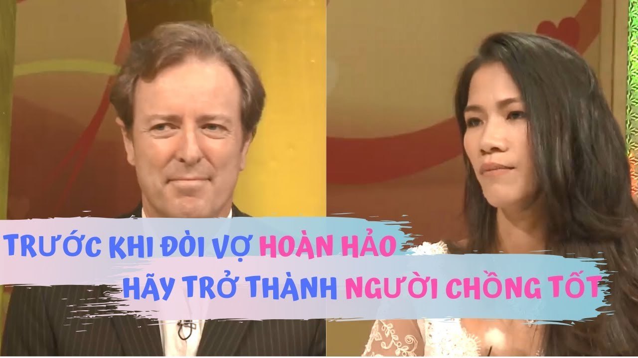 Ngưỡng mộ chồng Tây ko đòi người vợ HOÀN HẢO mà chỉ muốn mình trở thành 1 người chồng TỐT |VCS