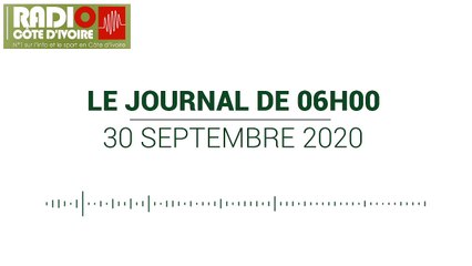 Journal de 06h00 du 30 septembre 2020 [Radio Côte d'Ivoire]