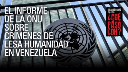 ¿Qué Pasó Con? - El informe de la ONU sobre crímenes de lesa humanidad en Venezuela - VPItv