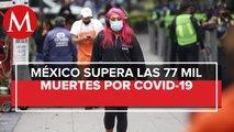 México suma 77 mil 646 muertes por coronavirus