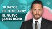 10 cosas que no sabías de Tom Hardy, el nuevo James Bond | 10 things you didn't know about Tom Hardy, the new James Bond