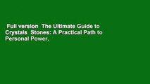Full version  The Ultimate Guide to Crystals  Stones: A Practical Path to Personal Power,