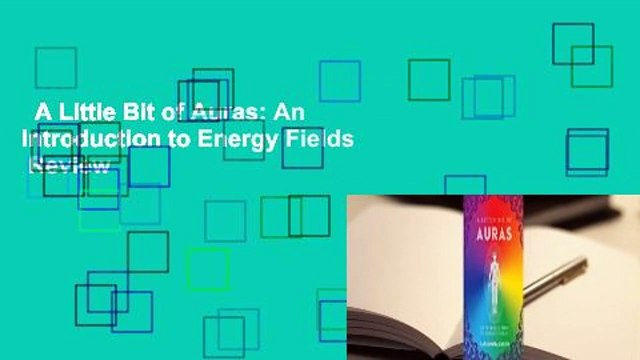 A Little Bit of Auras: An Introduction to Energy Fields Review