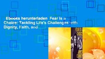 Ebooks herunterladen  Fear Is a Choice: Tackling Life's Challenges with Dignity, Faith, and