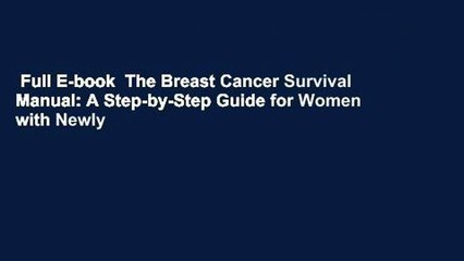 Full E-book  The Breast Cancer Survival Manual: A Step-by-Step Guide for Women with Newly