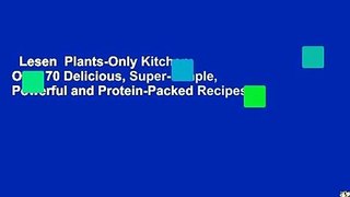 Lesen  Plants-Only Kitchen: Over 70 Delicious, Super-Simple, Powerful and Protein-Packed Recipes