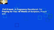 Full E-book  A Pregnancy Devotional- I'm Praying for You: 40 Weeks of Scripture, Prayer and