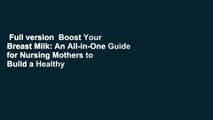 Full version  Boost Your Breast Milk: An All-in-One Guide for Nursing Mothers to Build a Healthy