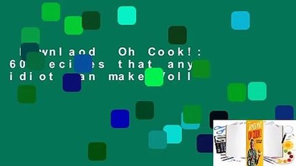 Downlaod  Oh Cook!: 60 recipes that any idiot can make Voll