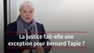 La justice fait-elle une exception pour Bernard Tapie ?