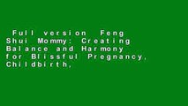 Full version  Feng Shui Mommy: Creating Balance and Harmony for Blissful Pregnancy, Childbirth,