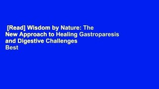 [Read] Wisdom by Nature: The New Approach to Healing Gastroparesis and Digestive Challenges  Best
