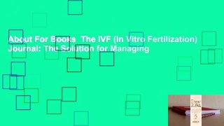 About For Books  The IVF (In Vitro Fertilization) Journal: The Solution for Managing