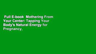 Full E-book  Mothering From Your Center: Tapping Your Body's Natural Energy for Pregnancy, Birth,