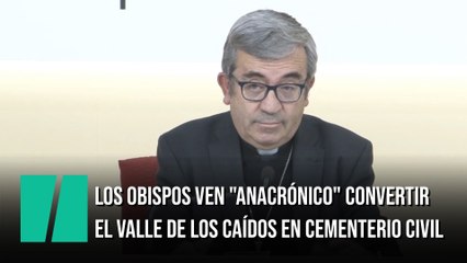 Los obispos ven "anacrónico" convertir el Valle de los Caídos en cementerio civil