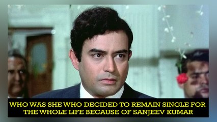 Who was she who decided to remain single for the whole life because of Sanjeev Kumar
